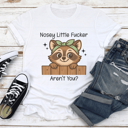 Nosey Little Fucker Arent You Tee 1