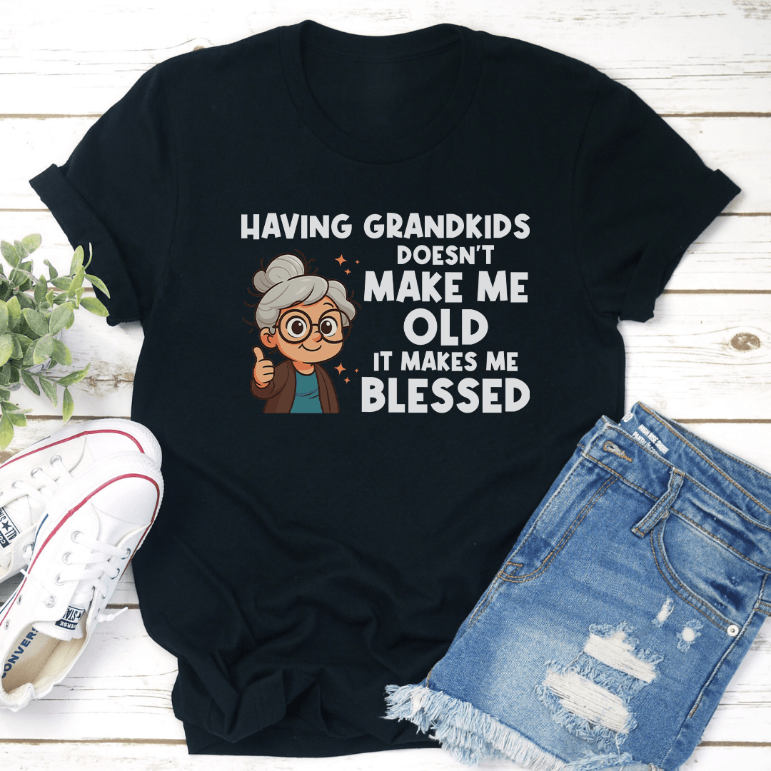 Having Grandkids Doesnt Make Me Old It Make Me Blessed Tee 2