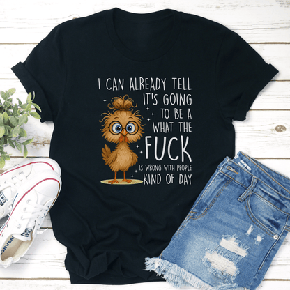 I Can Already Tell Its Going To Be A What The Fck Tee 3