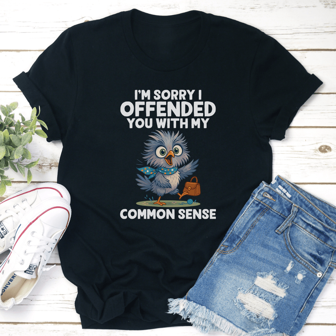 Im Sorry I Offended You With My Common Sense Tee 2