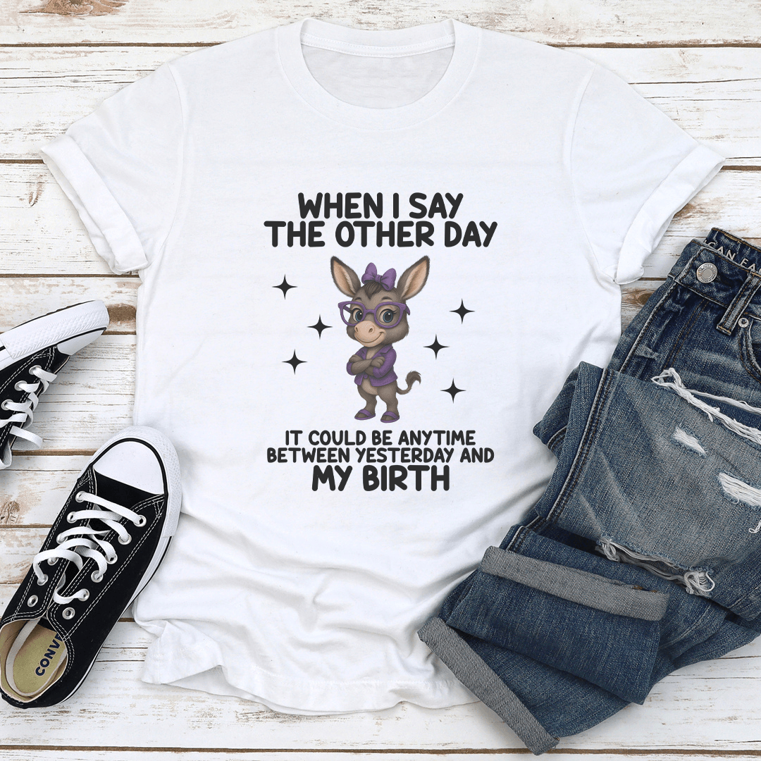 When I Say The Other Day Tee