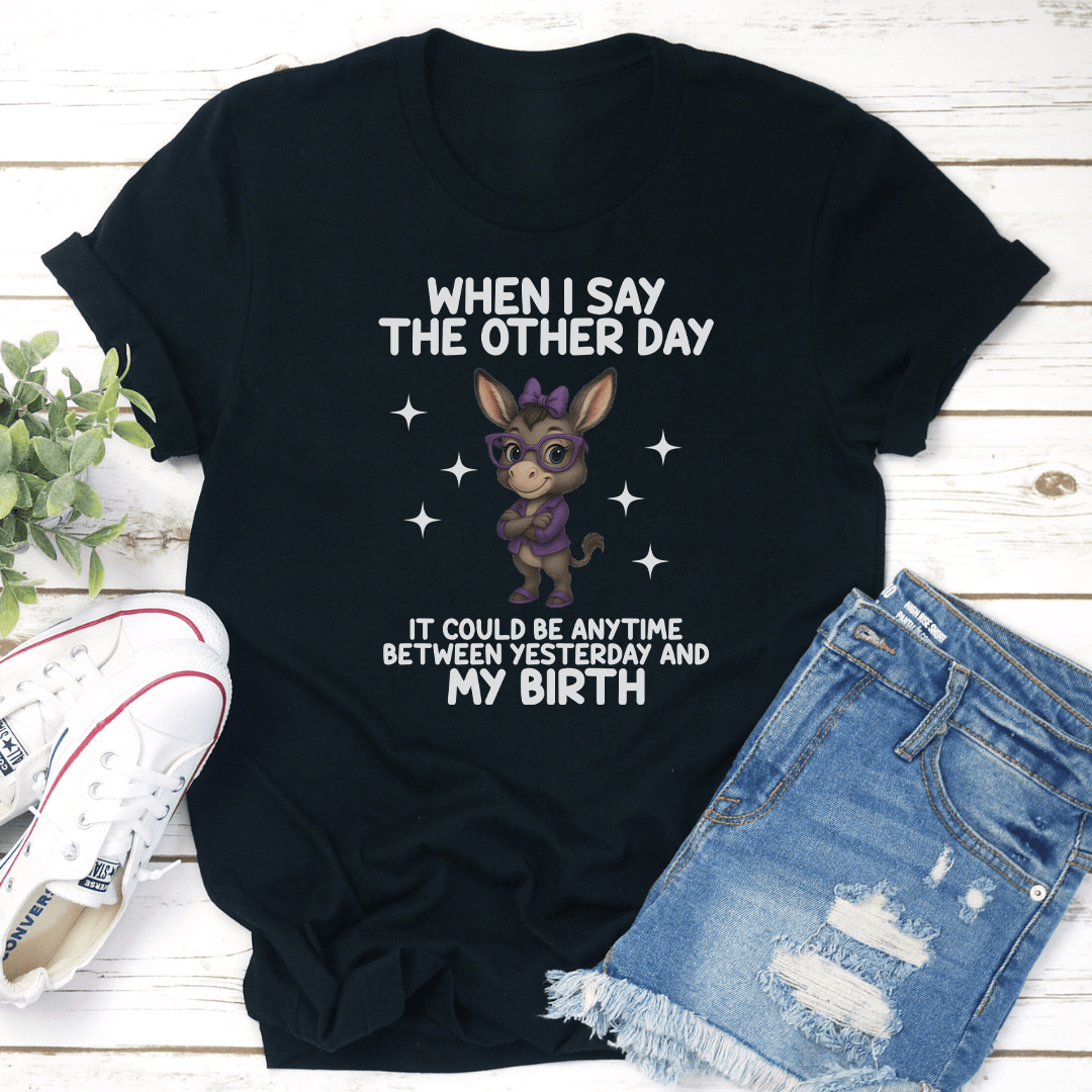 When I Say The Other Day Tee