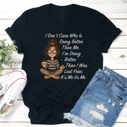 I Dont Care Who Is Doing Better Than Me Im Doing Better Tee 2