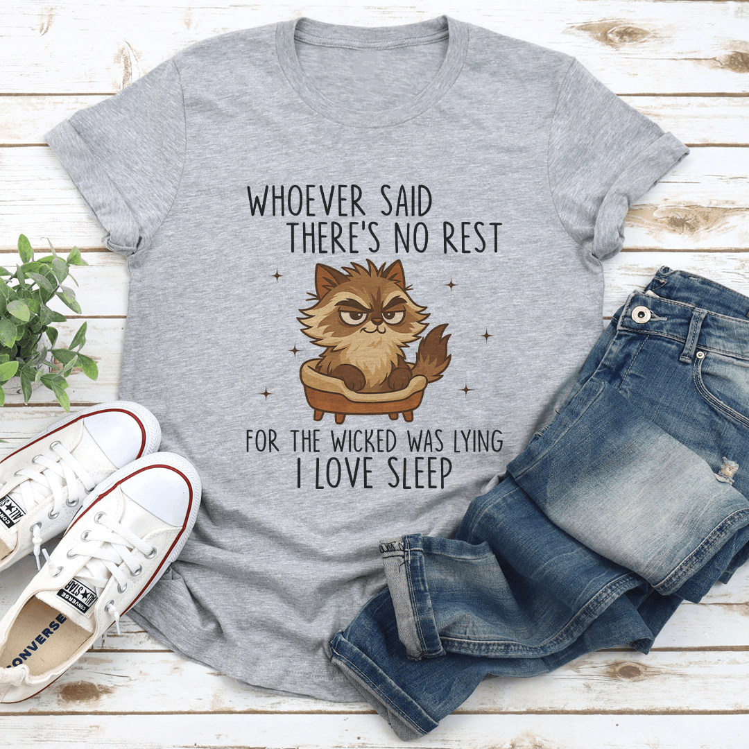 Whoever Said Theres No Rest For The Wicked Was Lying I Love Sleep Tee 2