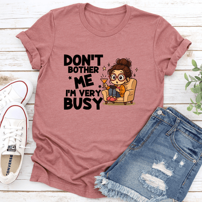Dont Bother Me Im Very Busy Tee 0