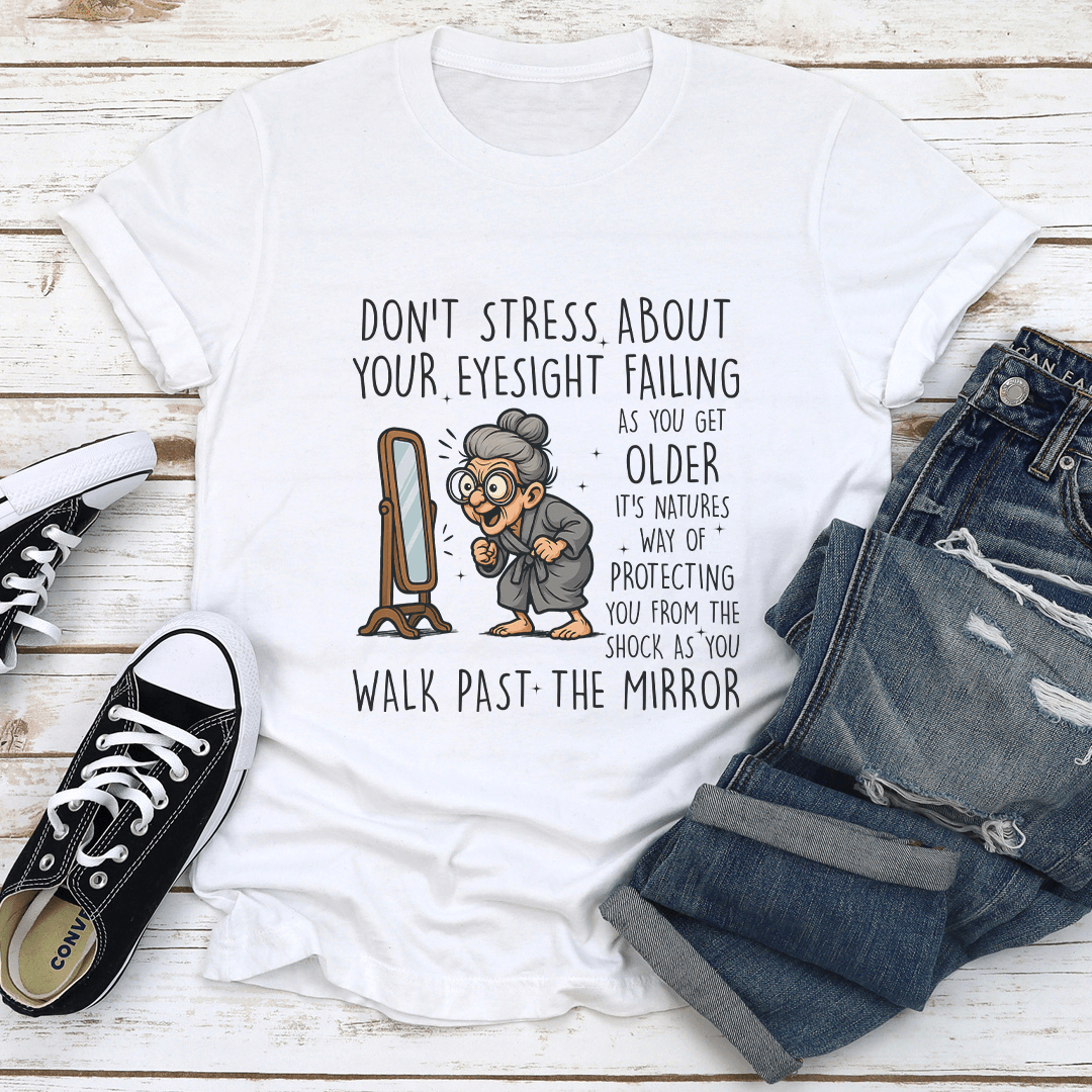Dont Stress About Your Eyesight Failing As You Get Older Tee 1