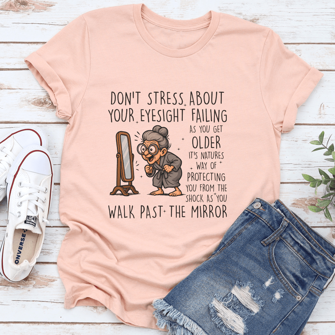 Don’t Stress About Your Eyesight Failing As You Get Older Tee