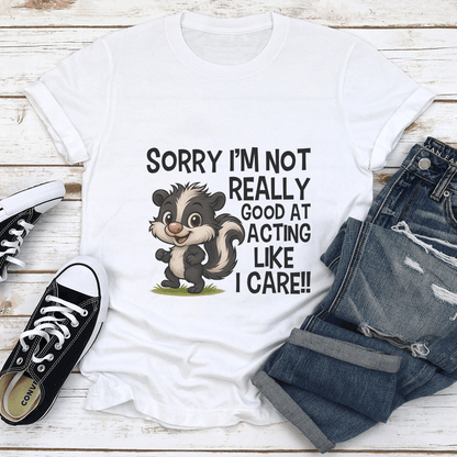 Sorry Im Not Really Good At Acting Like I Care Tee 1