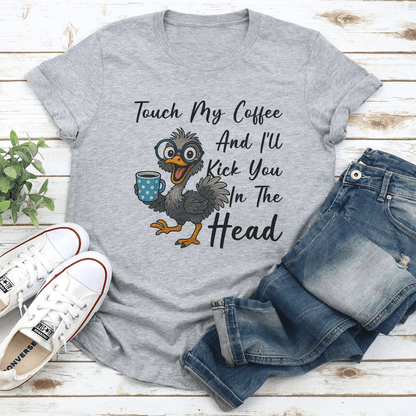 Touch My Coffee And I’ll Kick You In The Head Tee