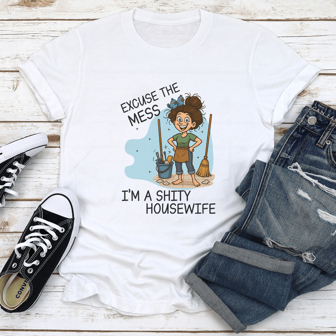 Excuse The Mess Im A Sity Housewife Tee 1
