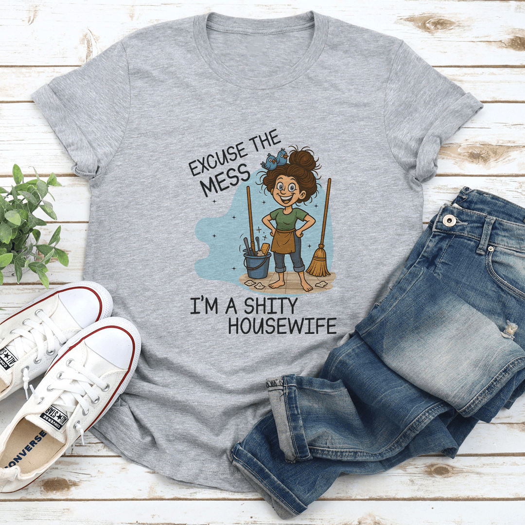 Excuse The Mess Im A Sity Housewife Tee 2