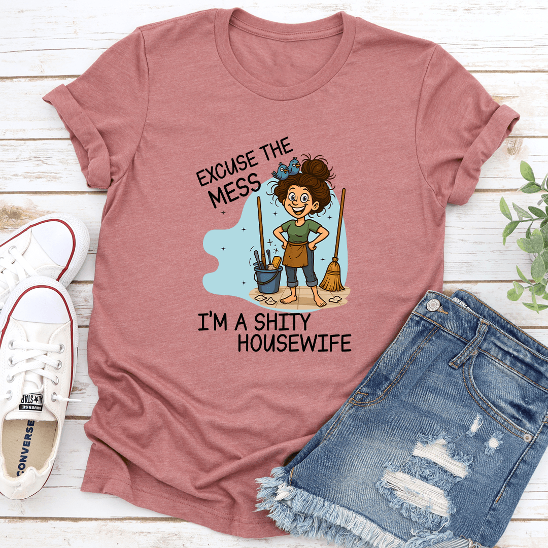 Excuse The Mess Im A Sity Housewife Tee 3