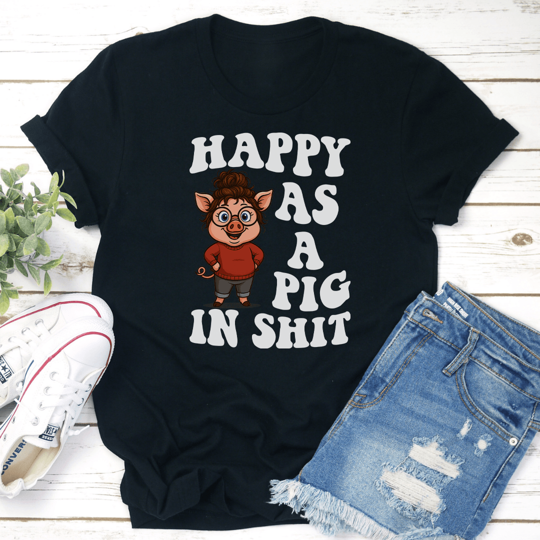 Happy As A Pig In S-it Tee