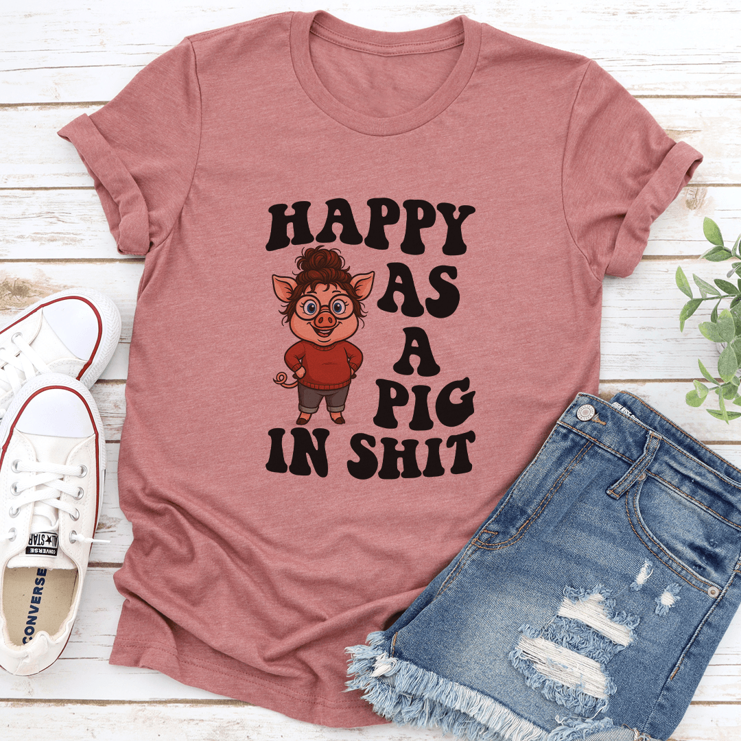Happy As A Pig In S-it Tee