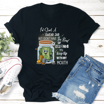 Id Start A Swear Jar But I Dont Have The Kind Of Income Tee 2