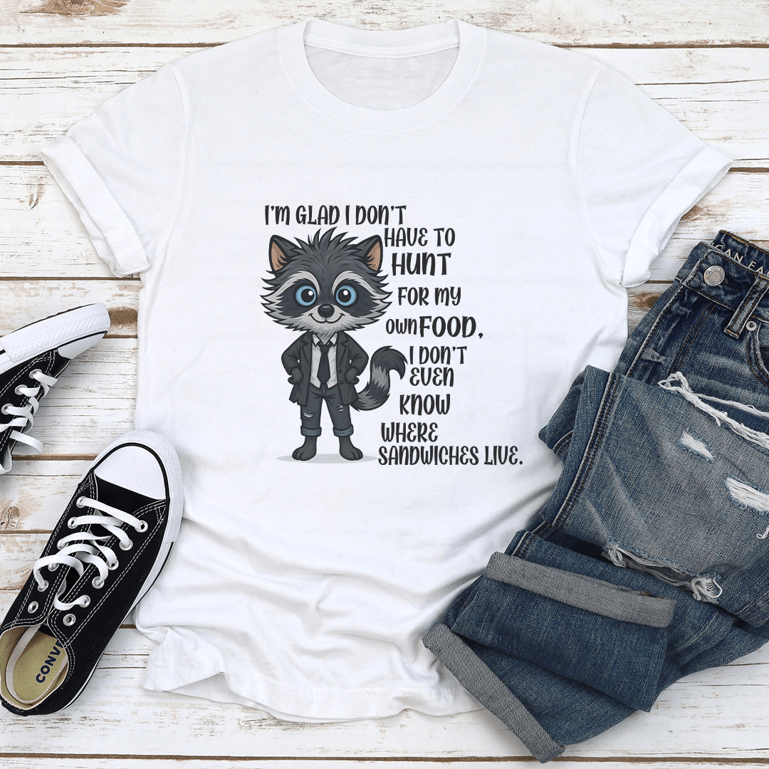 Im Glad I Dont Have To Hunt For My Own Food Tee 1