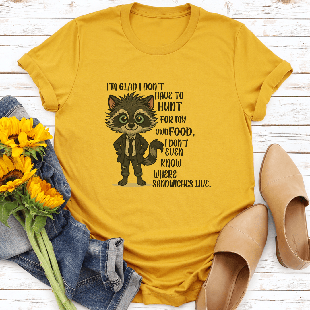Im Glad I Dont Have To Hunt For My Own Food Tee 3