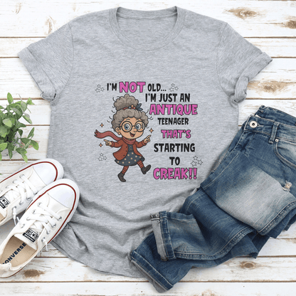 I'm Not Old I'm Just An Antique Teenager That's Starting To Creak Tee