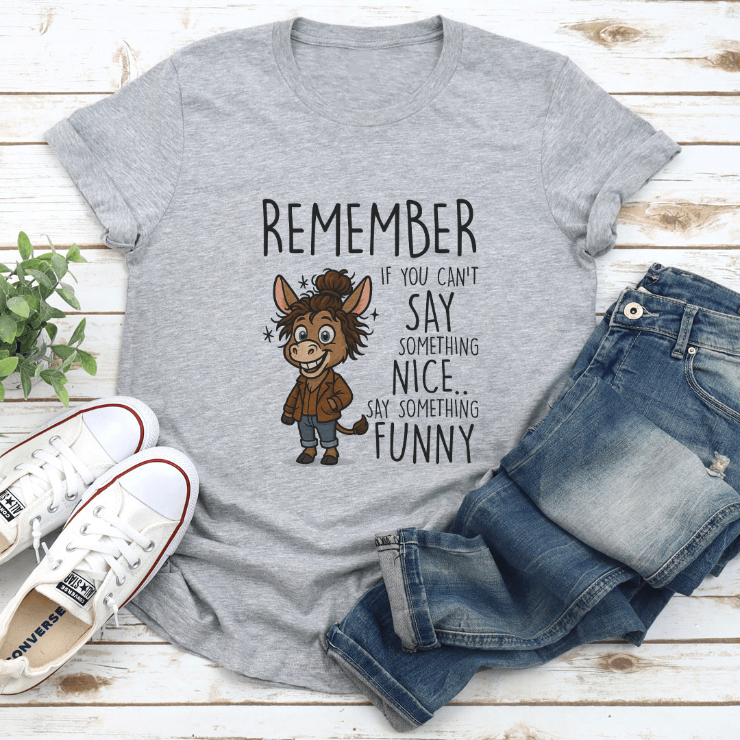 Remember If You Cant Say Something Nice Tee 1