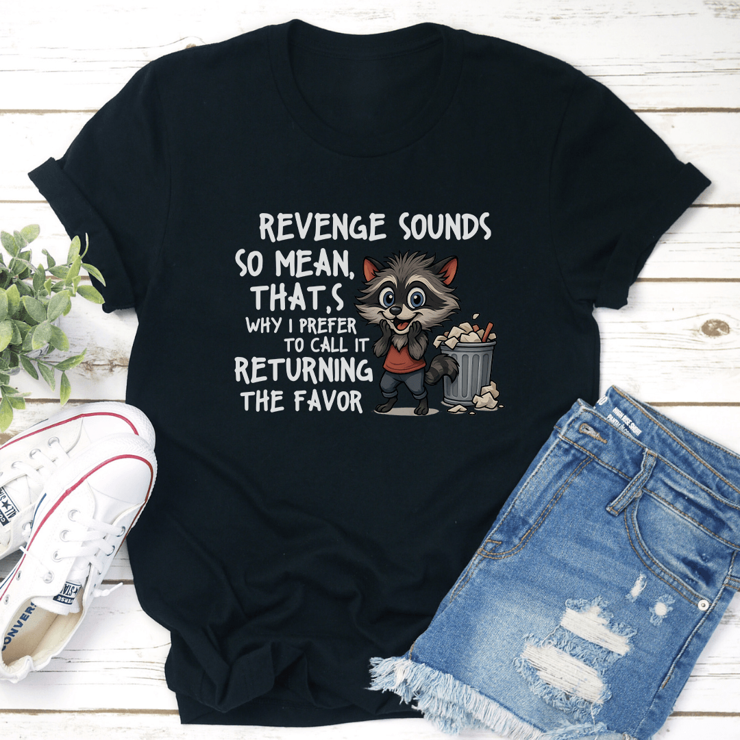 Revenge Sounds So Mean That's Why Tee
