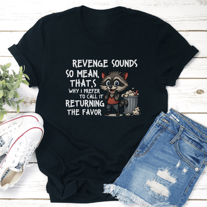 Revenge Sounds So Mean That's Why Tee