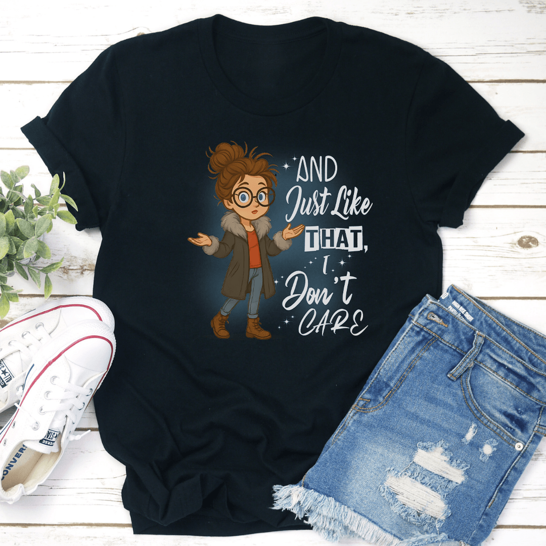 And Just Like That I Dont Care Tee 2