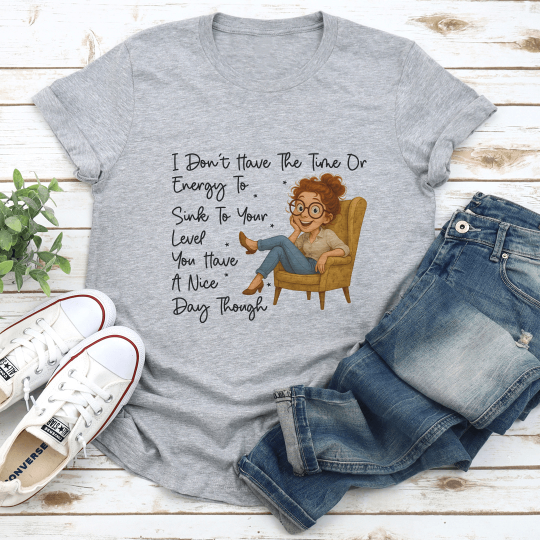 I Don’t Have The Time Or Energy To Sink Tee