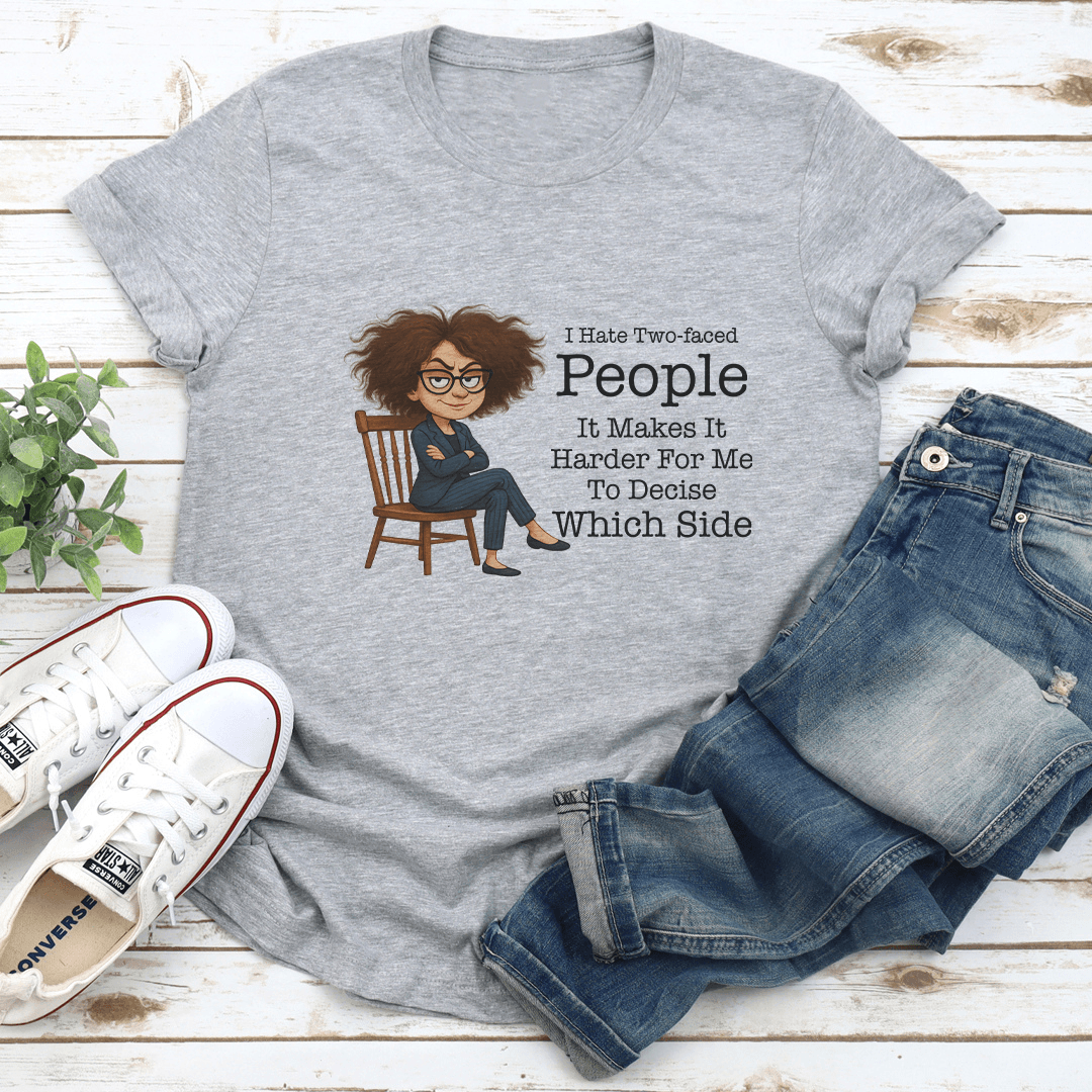 I Hate Two Faced People It Makes It Harder For Me To Decide Tee 2