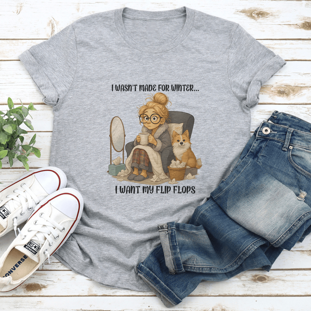 I Wasnt Made For Winter I Want My Flip Flops Tee 1