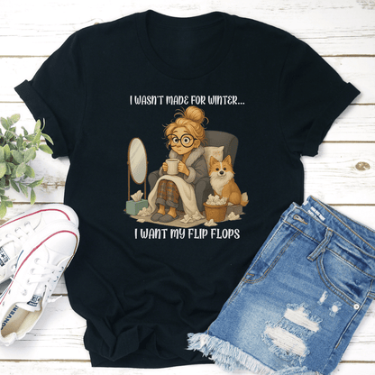 I Wasnt Made For Winter I Want My Flip Flops Tee 2