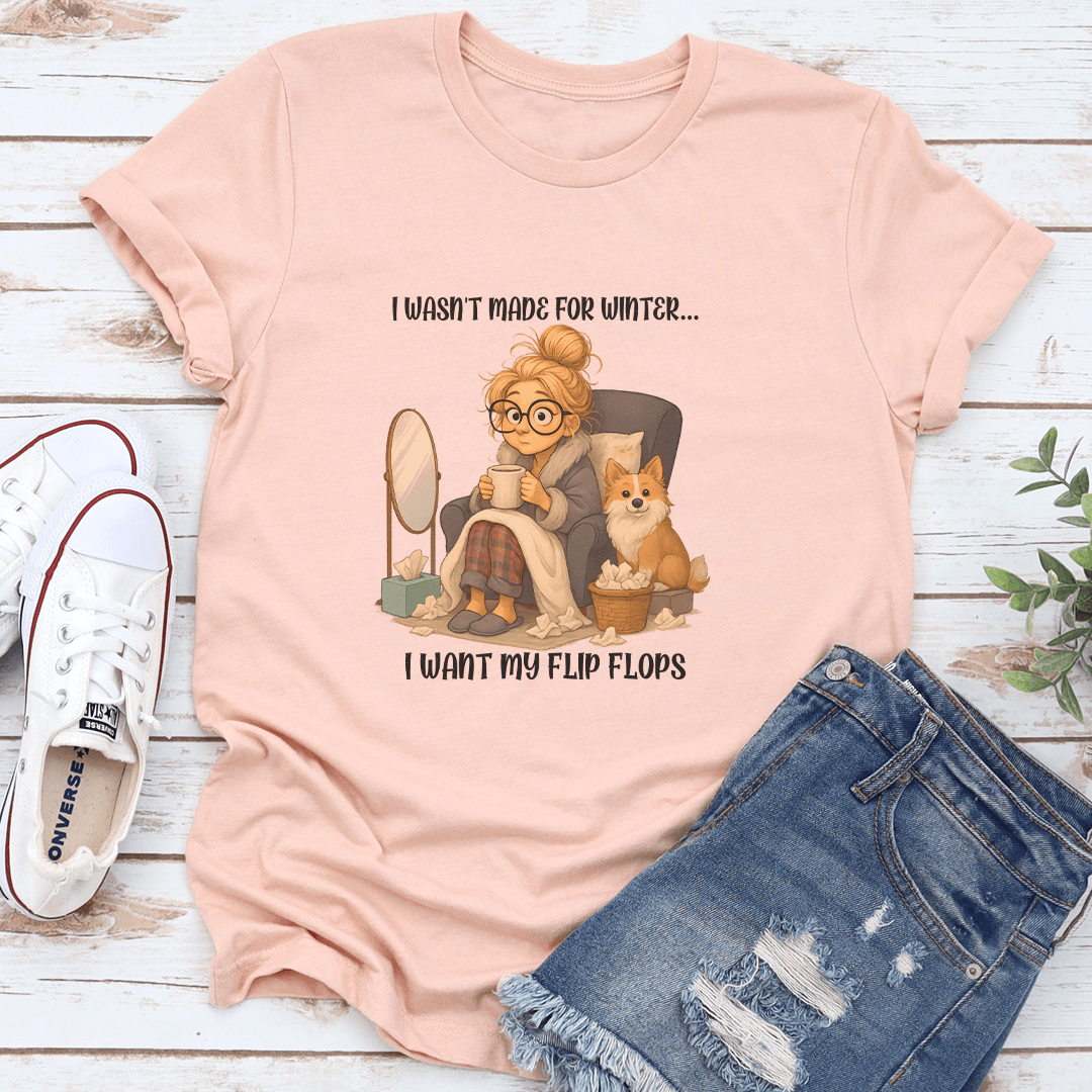 I Wasnt Made For Winter I Want My Flip Flops Tee 3