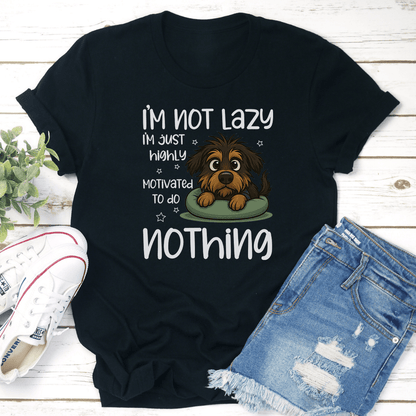 I’m Not Lazy I’m Just Highly Motivated To Do Nothing Tee