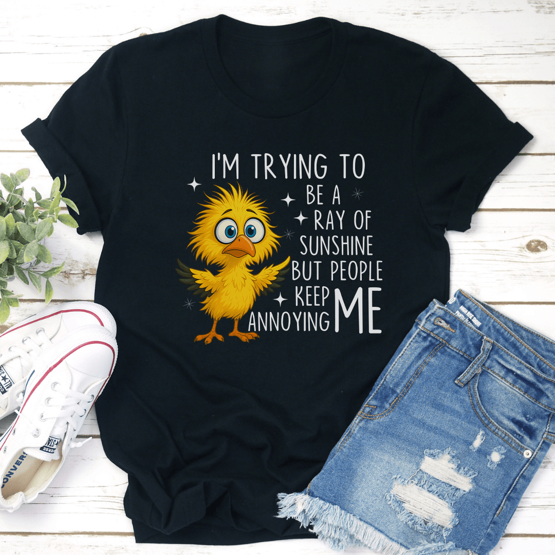 Im Trying To Be A Ray Of Sunshine But People Keep Annoying Me Tee 2