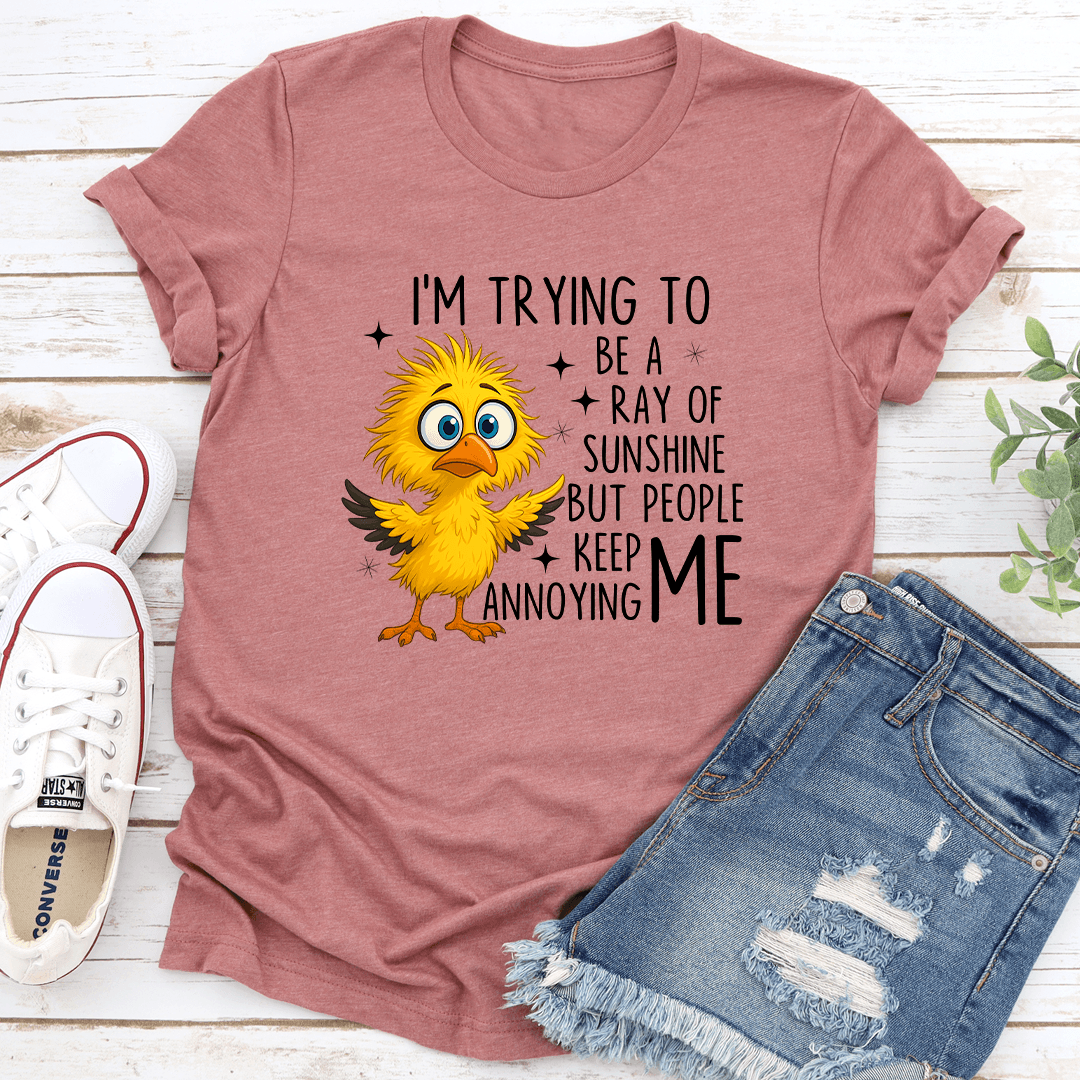 Im Trying To Be A Ray Of Sunshine But People Keep Annoying Me Tee 3