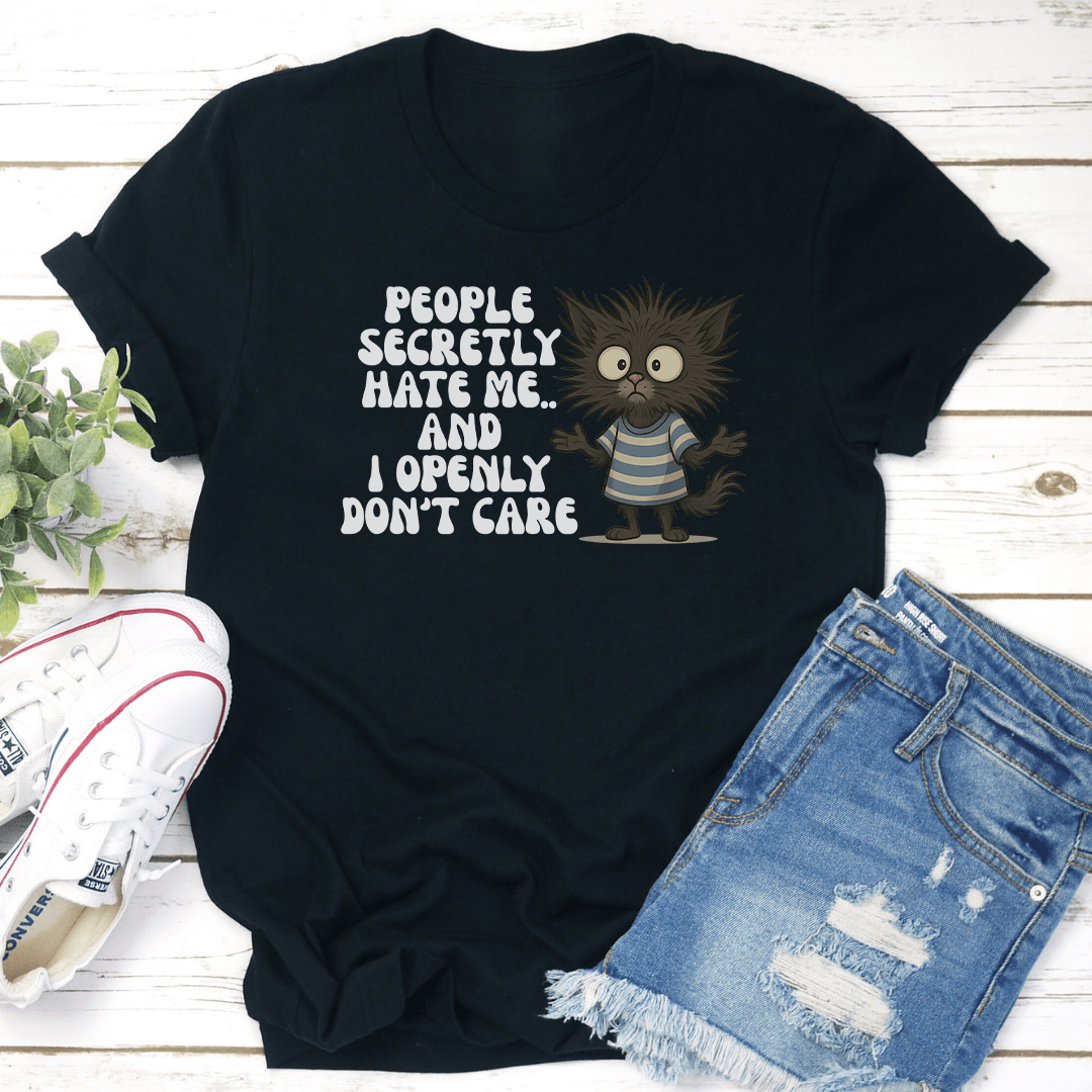People Secretly Hate Me And I Openly Dont Care Tee 2