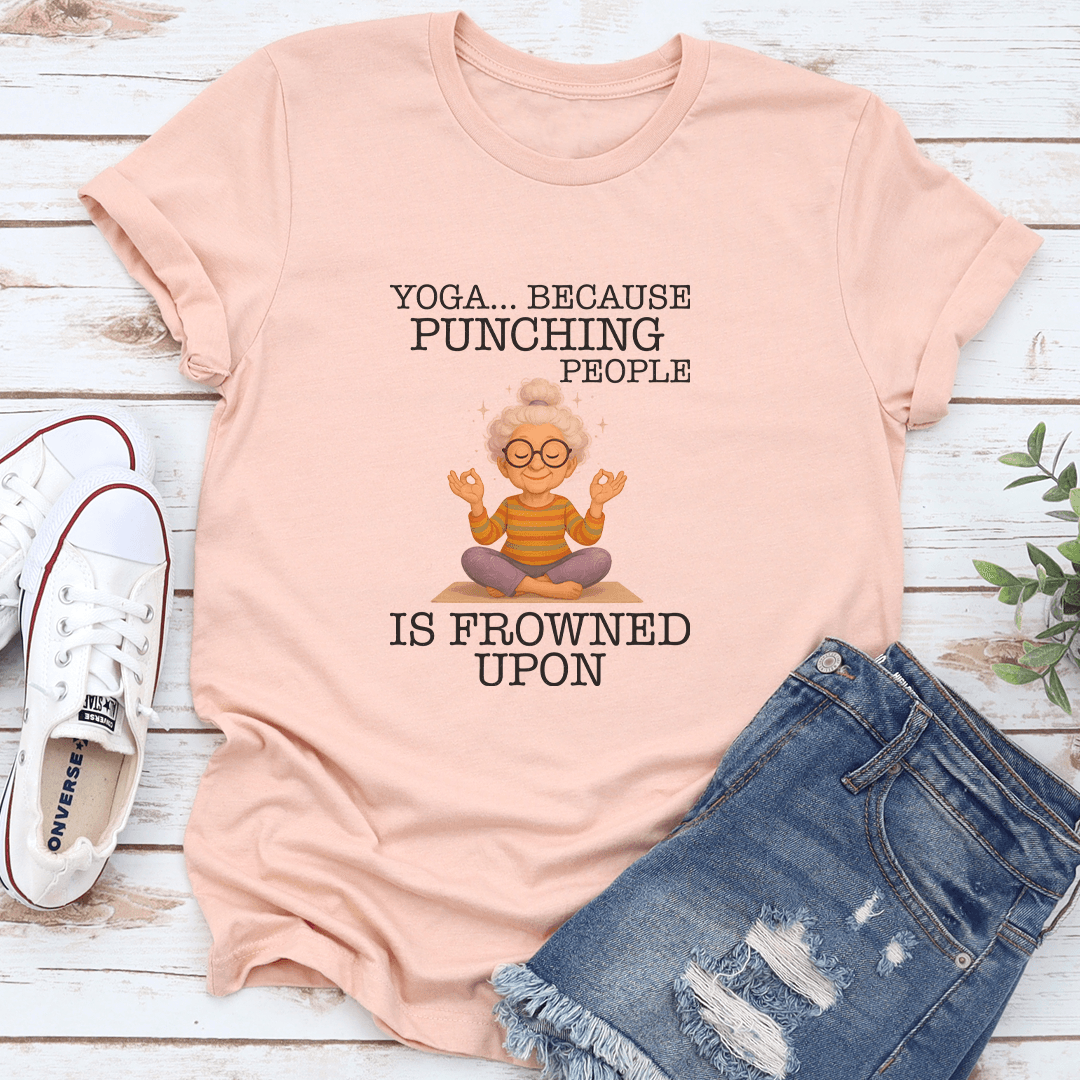 Yoga Because Punching People Is Frowned Upon Tee 3