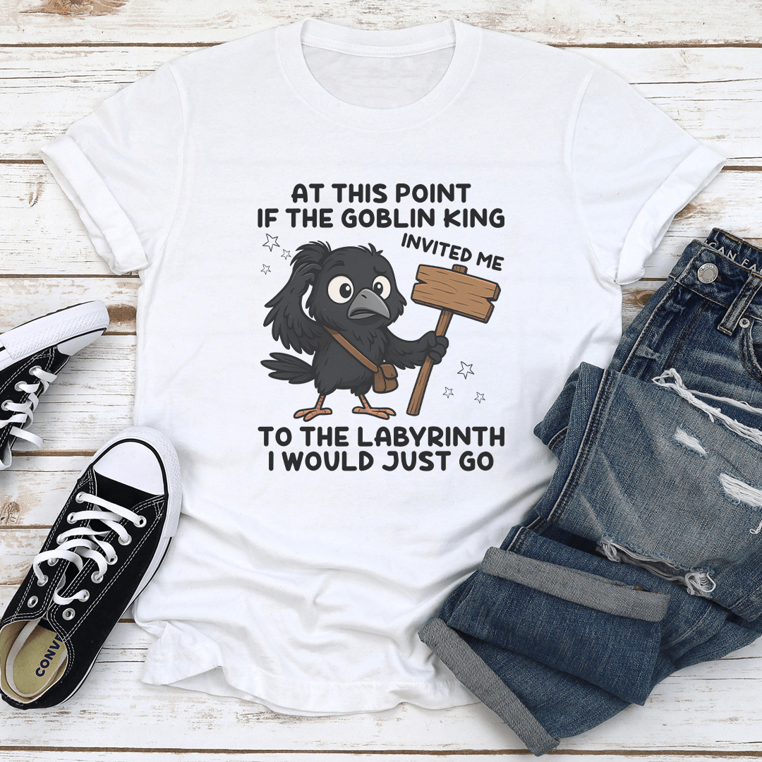 At This Point If The Goblin King Invited Me To The Labyrinth Tee 1