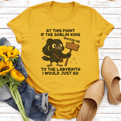 At This Point If The Goblin King Invited Me To The Labyrinth Tee 0