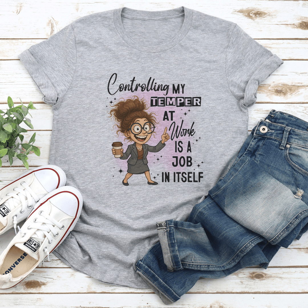Controlling My Temper At Work Is A Job In Itself Tee 2