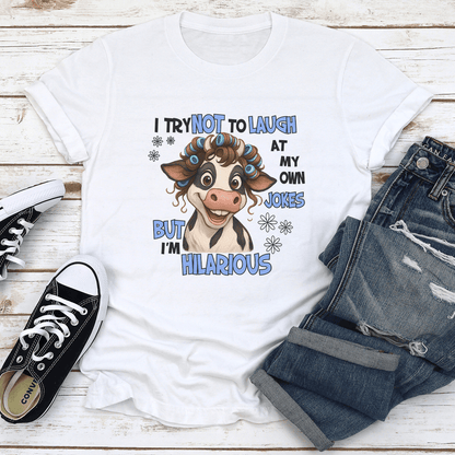 I Try Not To Laugh At My Own Jokes But Im Hilarious Tee 1