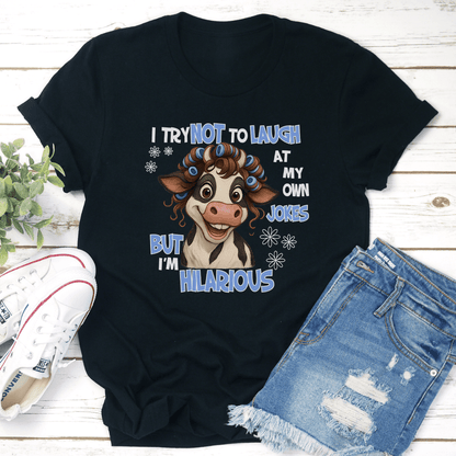 I Try Not To Laugh At My Own Jokes But Im Hilarious Tee 3