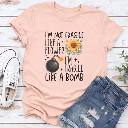 I'm Not Fragile Like A Flower I'm Fragile Like A Bomb Tee
