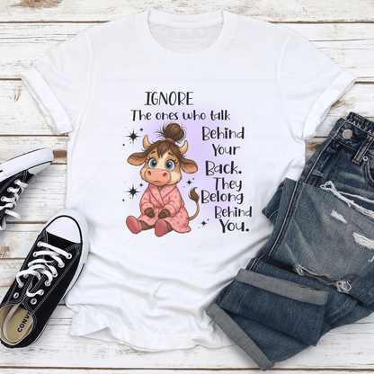 Ignore The Ones Who Talk Behind Your Back They Belong Behind You Tee 1