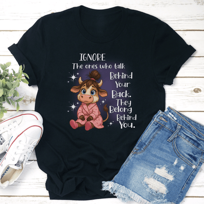Ignore The Ones Who Talk Behind Your Back They Belong Behind You Tee 3