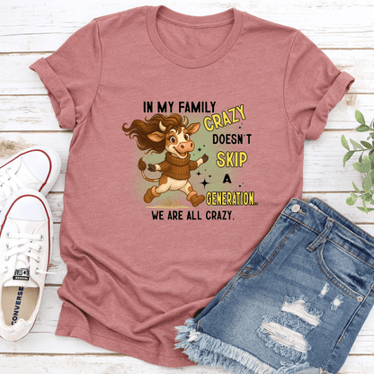 In My Family Crazy Doesnt Skip A Generation We Are All Crazy Tee 3