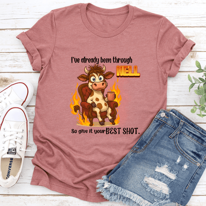 I've Already Been Through Hell So Give It Your Best Shot Tee