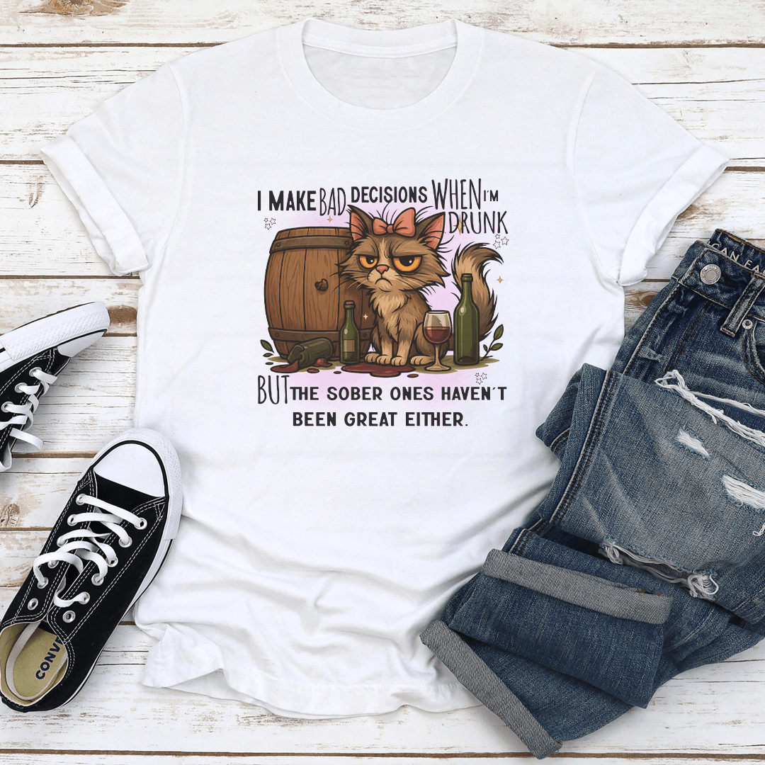 I Make Bad Decisions When Im Drunk Tee 1