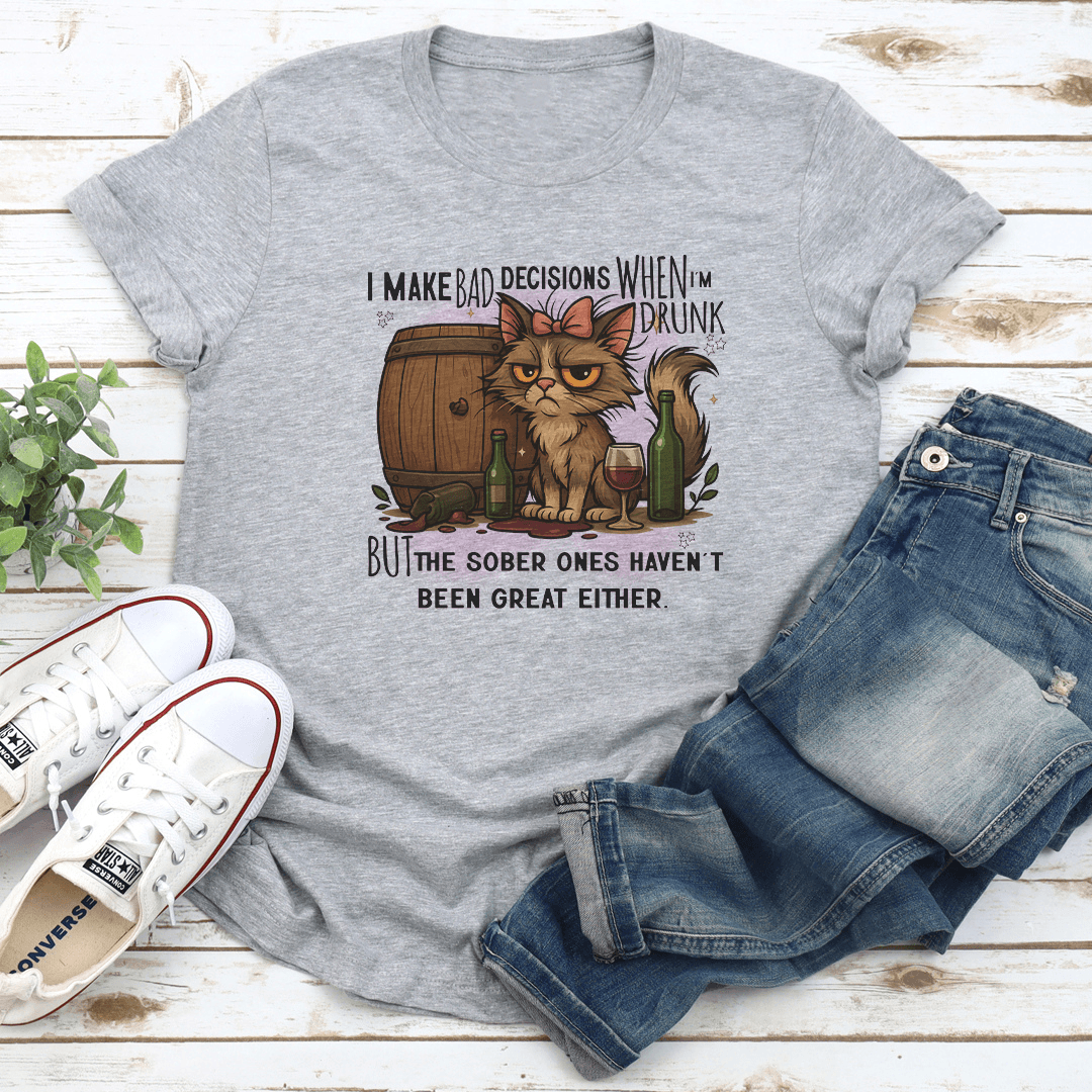 I Make Bad Decisions When Im Drunk Tee 2