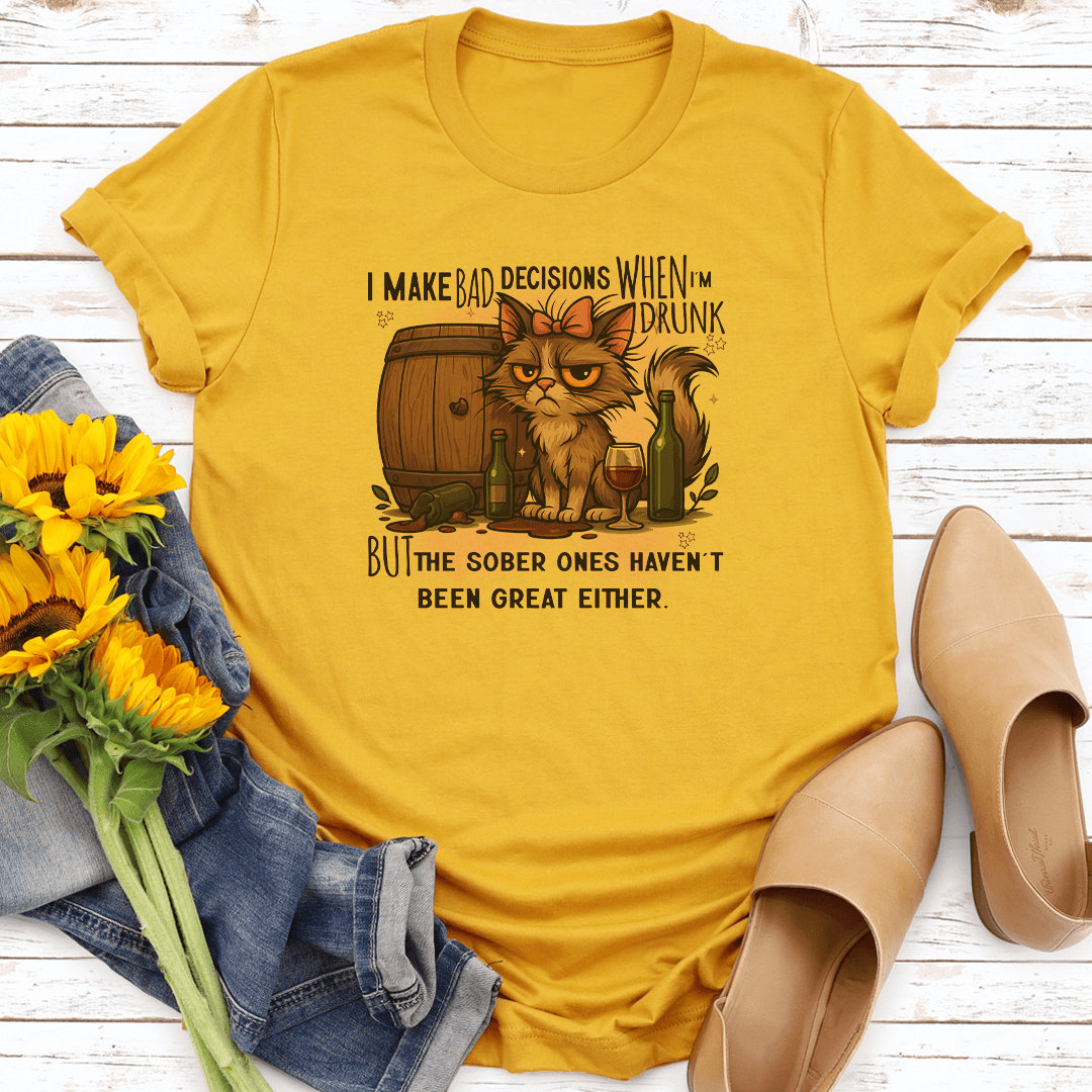 I Make Bad Decisions When I'm Drunk Tee