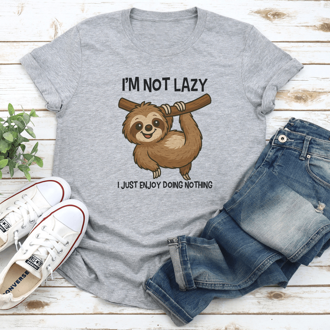 Im Not Lazy I Just Enjoy Doing Nothing Tee 1
